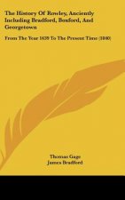 The History Of Rowley, Anciently Including Bradford, Boxford, And Georgetown: From The Year 1639 To The Present Time (1840)