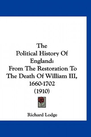 The Political History Of England: From The Restoration To The Death Of William III, 1660-1702 (1910)