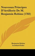 Nouveaux Principes D'Artillerie de M. Benjamin Robins (1783)