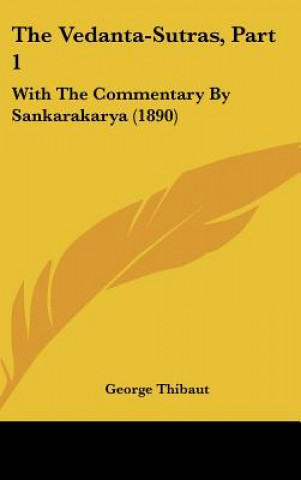 The Vedanta-Sutras, Part 1: With the Commentary by Sankarakarya (1890)
