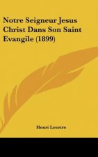 Notre Seigneur Jesus Christ Dans Son Saint Evangile (1899)