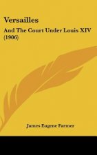 Versailles: And the Court Under Louis XIV (1906)