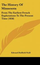 The History Of Minnesota: From The Earliest French Explorations To The Present Time (1858)