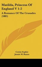 Matilda, Princess of England V 1-2: A Romance of the Crusades (1885)