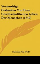 Vernunftige Gedanken Von Dem Gesellschaftlichen Leben Der Menschen (1740)