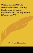 Official Report of the Seventh National Training Conference of Scout Executives of the Boy Scouts of America V2