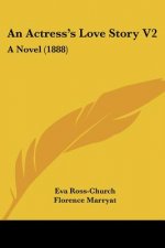 An Actress's Love Story V2: A Novel (1888)