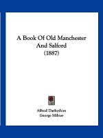 A Book Of Old Manchester And Salford (1887)