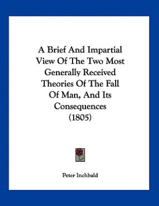 A Brief And Impartial View Of The Two Most Generally Received Theories Of The Fall Of Man, And Its Consequences (1805)