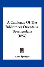 A Catalogue Of The Bibliotheca Orientalis: Sprengeriana (1857)