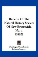Bulletin Of The Natural History Society Of New Brunswick, No. 1 (1882)
