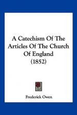 A Catechism Of The Articles Of The Church Of England (1852)