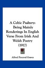 A Celtic Psaltery: Being Mainly Renderings In English Verse From Irish And Welsh Poetry (1917)