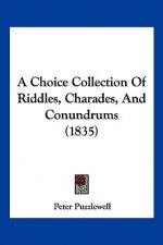 A Choice Collection Of Riddles, Charades, And Conundrums (1835)
