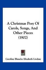 A Christmas Posy Of Carols, Songs, And Other Pieces (1902)