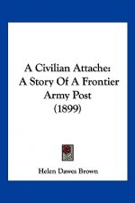 A Civilian Attache: A Story Of A Frontier Army Post (1899)