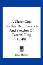 A Claret Cup: Further Reminiscences And Sketches Of Percival Plug (1848)