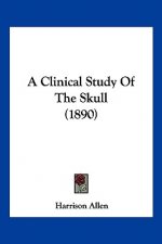 A Clinical Study Of The Skull (1890)