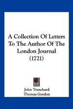 A Collection Of Letters To The Author Of The London Journal (1721)