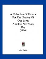 A Collection Of Hymns For The Nativity Of Our Lord: And For New Year's Day (1806)