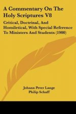 A Commentary On The Holy Scriptures V8: Critical, Doctrinal, And Homiletical, With Special Reference To Ministers And Students (1900)