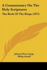 A Commentary On The Holy Scriptures: The Book Of The Kings (1872)