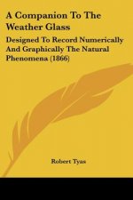 A Companion To The Weather Glass: Designed To Record Numerically And Graphically The Natural Phenomena (1866)