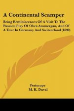 A Continental Scamper: Being Reminiscences Of A Visit To The Passion Play Of Ober-Ammergau, And Of A Tour In Germany And Switzerland (1890)