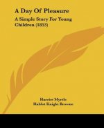 A Day Of Pleasure: A Simple Story For Young Children (1853)