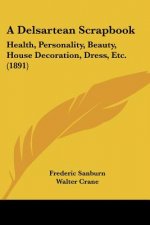 A Delsartean Scrapbook: Health, Personality, Beauty, House Decoration, Dress, Etc. (1891)