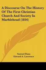 A Discourse On The History Of The First Christian Church And Society In Marblehead (1816)