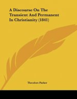 A Discourse On The Transient And Permanent In Christianity (1841)