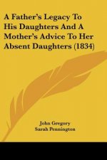 A Father's Legacy To His Daughters And A Mother's Advice To Her Absent Daughters (1834)