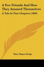 A Few Friends And How They Amused Themselves: A Tale In Nine Chapters (1869)