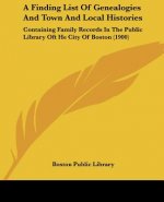 A Finding List Of Genealogies And Town And Local Histories: Containing Family Records In The Public Library Oft He City Of Boston (1900)