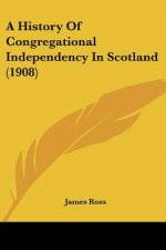 A History Of Congregational Independency In Scotland (1908)