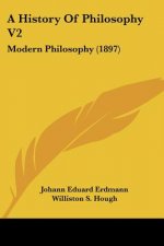 A History Of Philosophy V2: Modern Philosophy (1897)