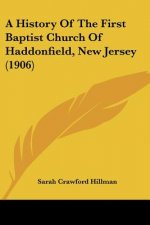 A History Of The First Baptist Church Of Haddonfield, New Jersey (1906)