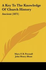 A Key To The Knowledge Of Church History: Ancient (1871)