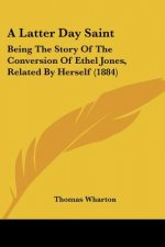 A Latter Day Saint: Being The Story Of The Conversion Of Ethel Jones, Related By Herself (1884)