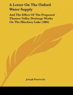 A Letter On The Oxford Water Supply: And The Effect Of The Proposed Thames Valley Drainage Works On The Hincksey Lake (1884)