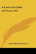 A Lover In Cuba: And Poems (1901)