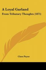 A Loyal Garland: From Tributary Thoughts (1875)