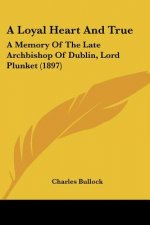A Loyal Heart And True: A Memory Of The Late Archbishop Of Dublin, Lord Plunket (1897)