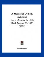 A Memorial Of Seth Padelford: Born October 3, 1807, Died August 26, 1878 (1881)