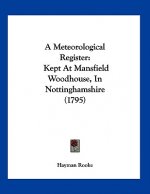 A Meteorological Register: Kept At Mansfield Woodhouse, In Nottinghamshire (1795)
