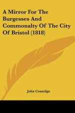 A Mirror For The Burgesses And Commonalty Of The City Of Bristol (1818)