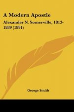 A Modern Apostle: Alexander N. Somerville, 1813-1889 (1891)