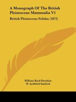 A Monograph Of The British Pleistocene Mammalia V1: British Pleistocene Felidae (1872)