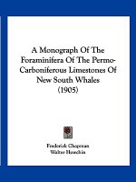 A Monograph Of The Foraminifera Of The Permo-Carboniferous Limestones Of New South Whales (1905)